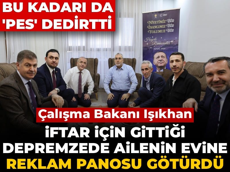 Bakan Işıkhan iftar için gittiği depremzede ailenin evine reklam panosu götürdü