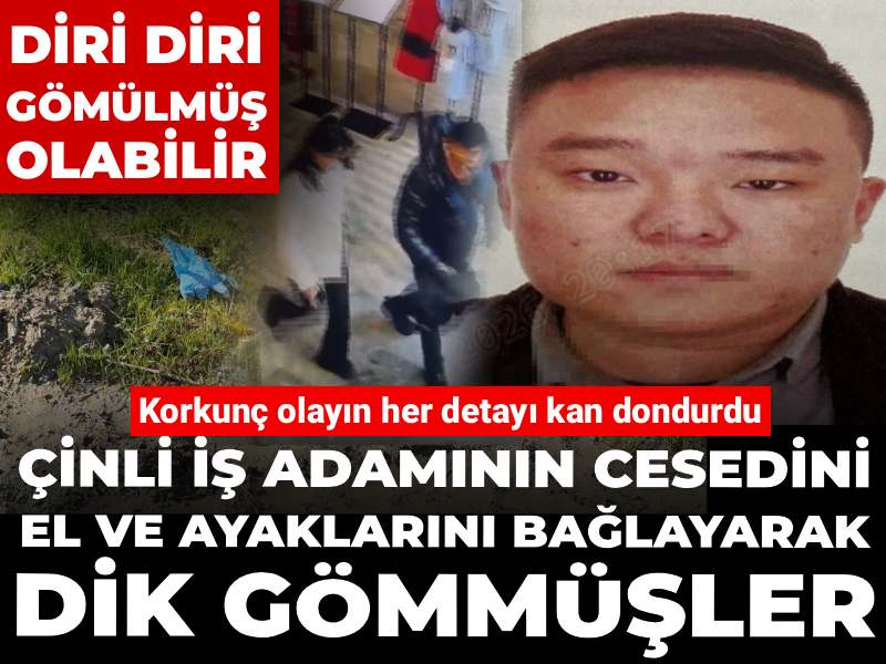 İstanbul’da kan donduran cinayet! Çinli iş adamının cesedini el ve ayaklarını bağlayarak gömmüşler