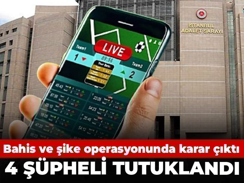 Son dakika | Bahis ve şike soruşturmasında 4 şüpheli tutuklandı
