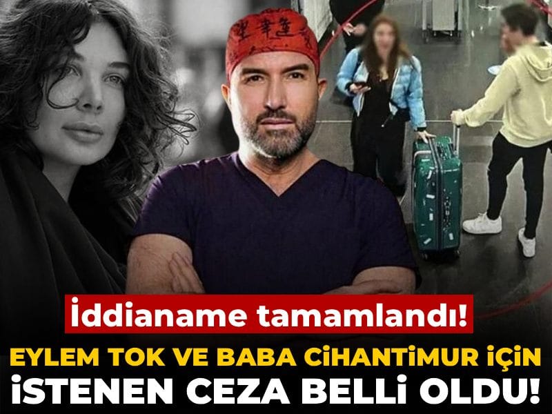 Son dakika | Eylem Tok ve baba Cihantimur'a 10 yıl hapis talebi