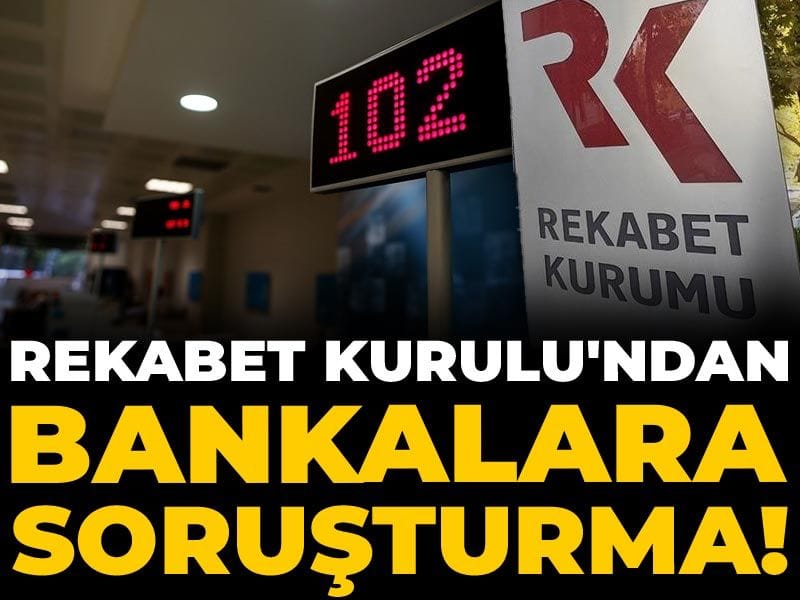 Rekabet Kurulu'ndan bankalara soruşturma!