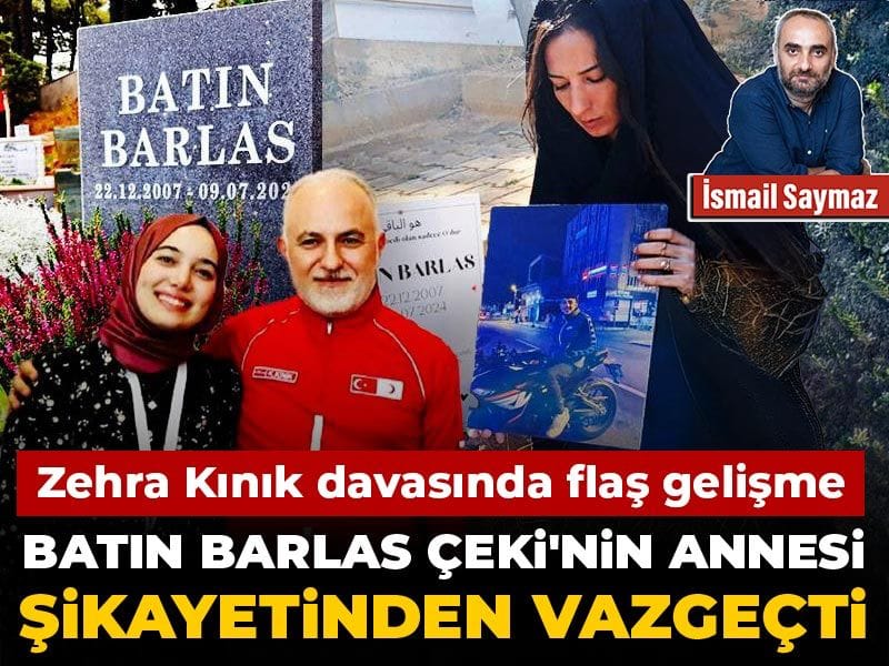 Zehra Kınık davasında flaş gelişme! Batın Barlas Çeki'nin annesi şikayetinden vazgeçti
