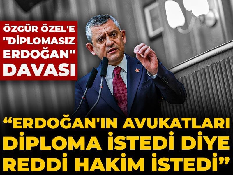 Özgür Özel'e "Diplomasız Erdoğan" davası: Erdoğan'ın avukatları diploma istedi diye reddi hakim istedi