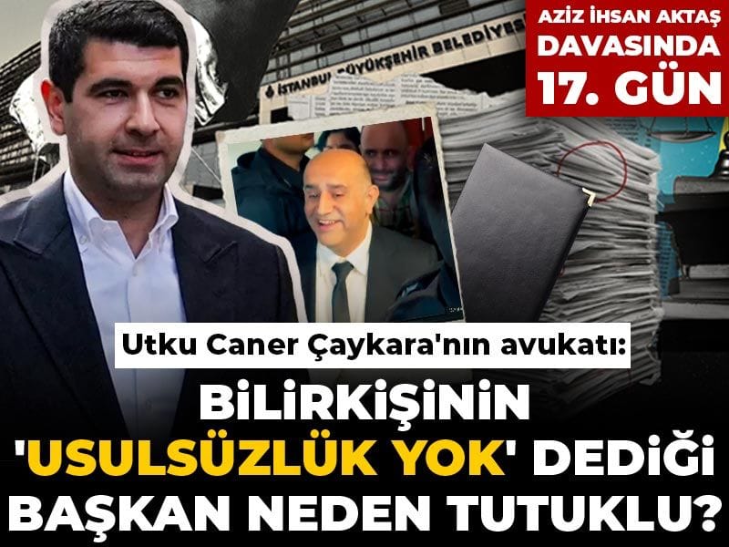 Utku Caner Çaykara'nın avukatı: Bilirkişinin 'usulsüzlük yok' dediği belediye başkanı neden tutuklu?