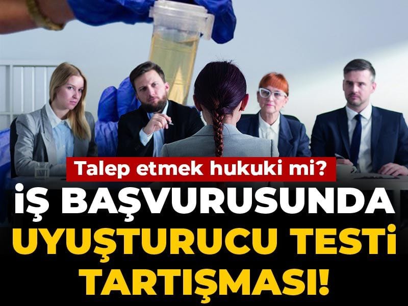 İş başvurusunda uyuşturucu testi tartışması! Talep etmek hukuki mi?