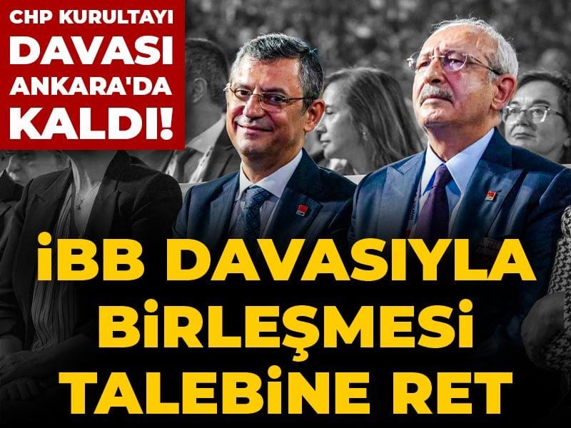 Son dakika | CHP davalarının birleşmesi talebine ret