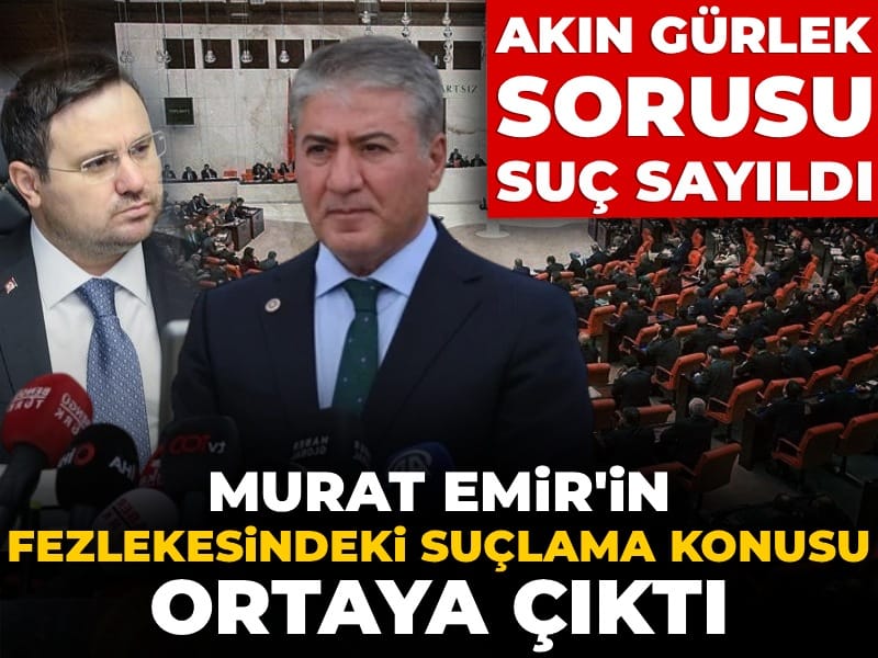 Murat Emir'in fezlekesindeki suçlama konusu ortaya çıktı: Akın Gürlek sorusu suç sayıldı