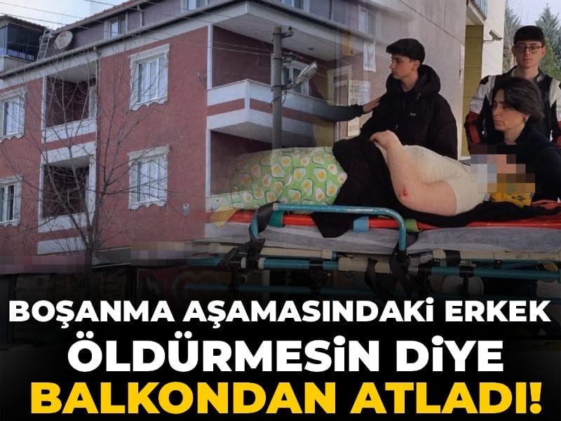 Boşanma aşamasındaki erkek öldürmesin diye balkondan atladı!