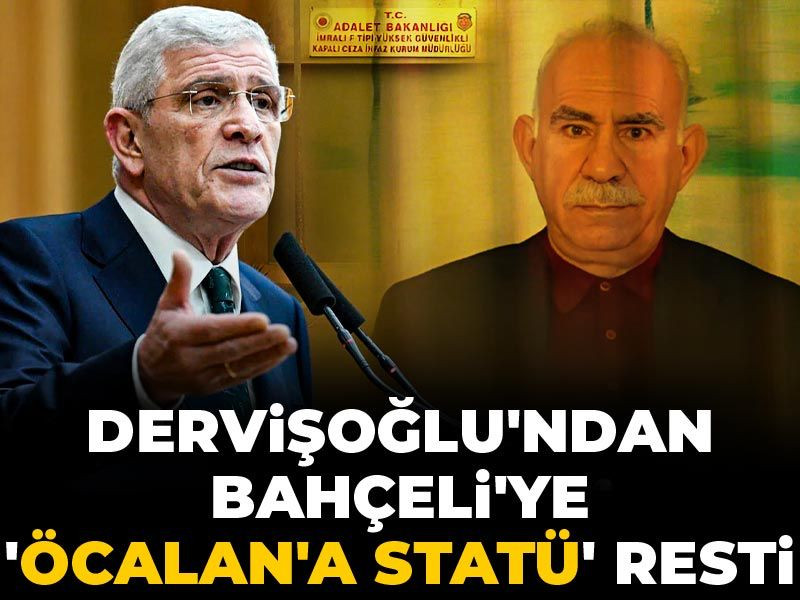 Dervişoğlu'ndan Bahçeli'ye 'Öcalan'a statü' resti
