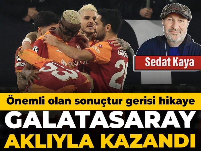 Galatasaray aklıyla kazandı: Önemli olan sadece sonuçtur gerisi hikaye