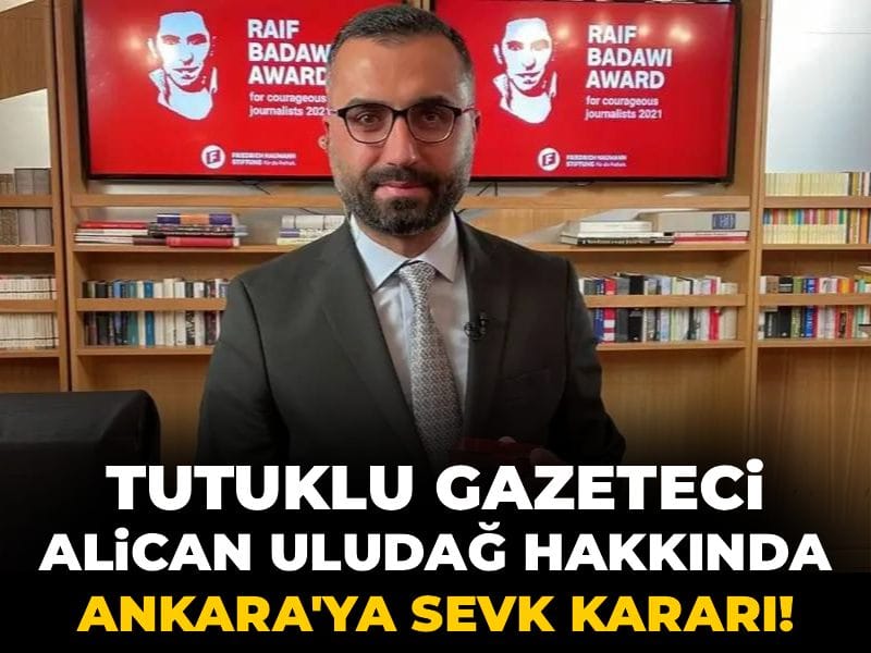 Son dakika | Gazeteci Alican Uludağ Ankara'ya sevk ediliyor