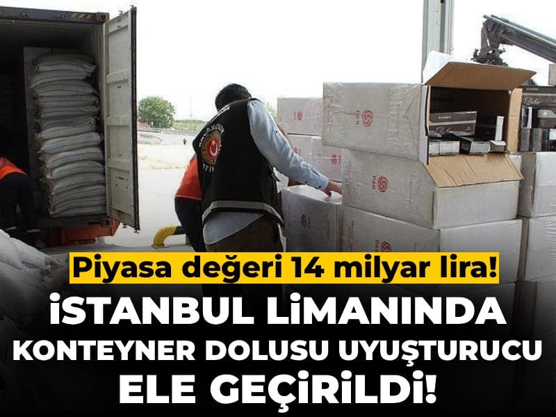 İstanbul limanında konteyner dolusu uyuşturucu ele geçirildi! Piyasa değeri 14 milyar lira!