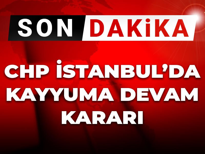 Son dakika | CHP İstanbul'da kayyuma devam kararı