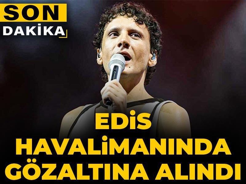 Son Dakika| Edis havalimanında gözaltına alındı
