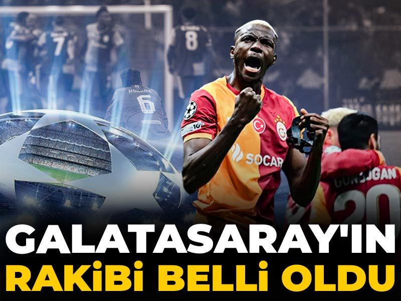 Galatasaray'ın rakibi belli oldu