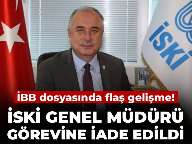 Son Dakika | İSKİ Genel Müdürü görevine iade edildi