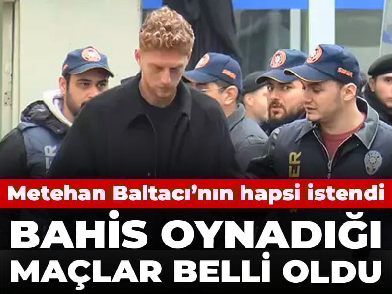 Metehan Baltacı'nın bahis oynadığı maçlar belli oldu