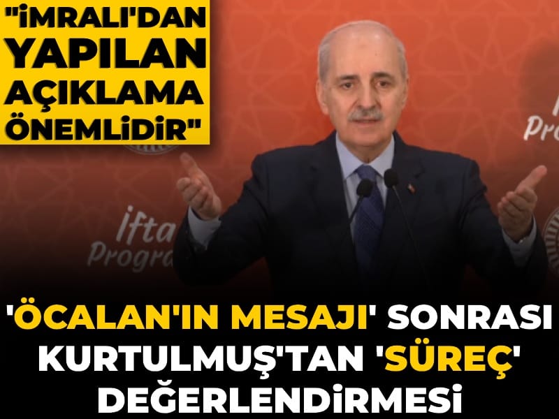 'Öcalan'ın mesajı' sonrası Kurtulmuş'tan 'süreç' değerlendirmesi: İmralı'dan yapılan açıklama önemlidir