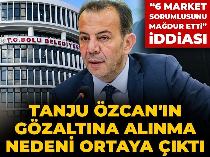 Son Dakika | Bolu Belediye Başkanı Tanju Özcan gözaltına alındı