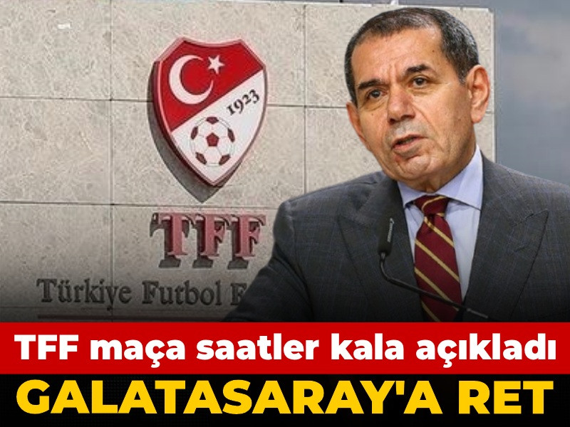 TFF Galatasaray'ı reddetti: Maça saatler kala kızdıran karar