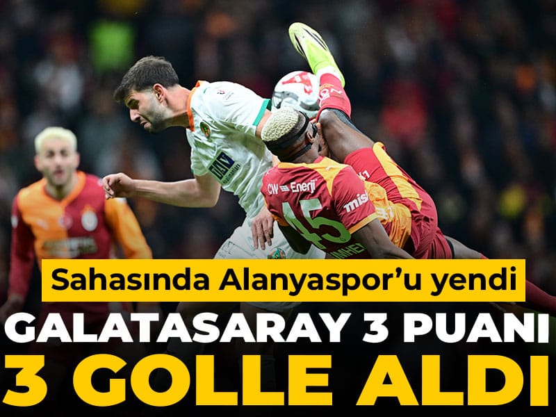 Galatasaray'a 3 puan 3 golle geldi: Alanyaspor'u rahat geçti