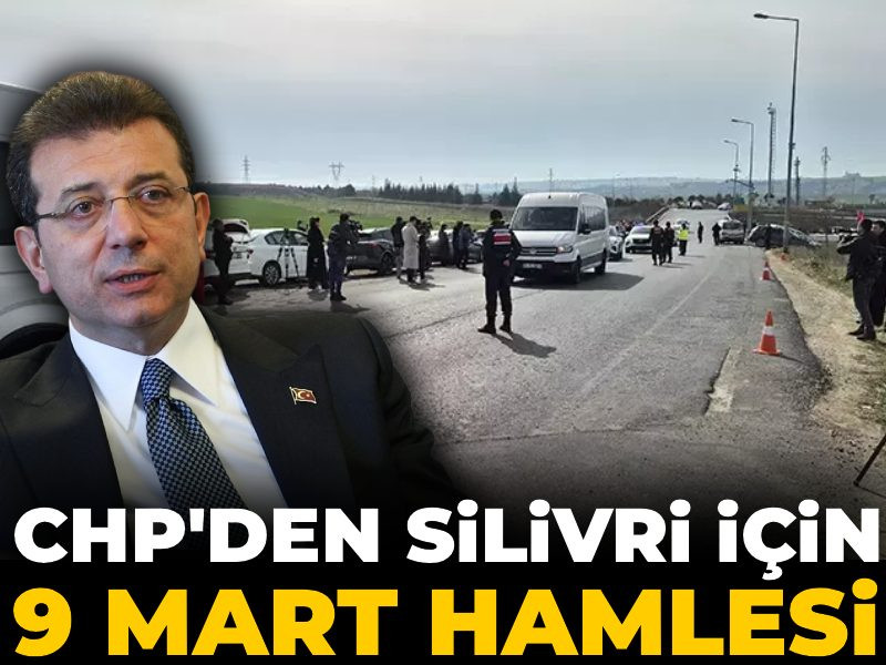 CHP'den Silivri için 9 Mart hamlesi
