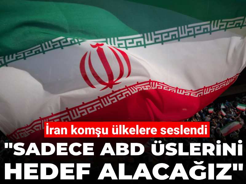 İran komşu ülkelere seslendi: Sadece ABD üslerini hedef alacağız