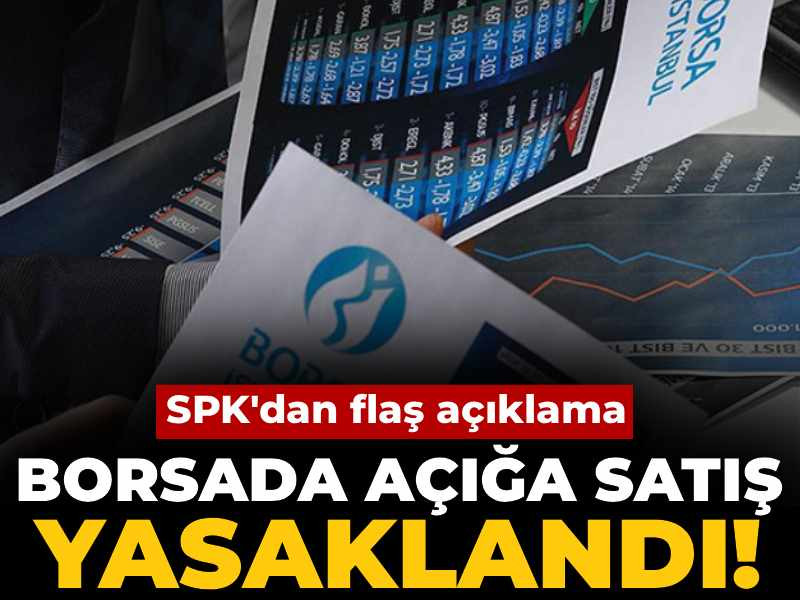 SPK duyurdu: Borsada açığa satış yasaklandı
