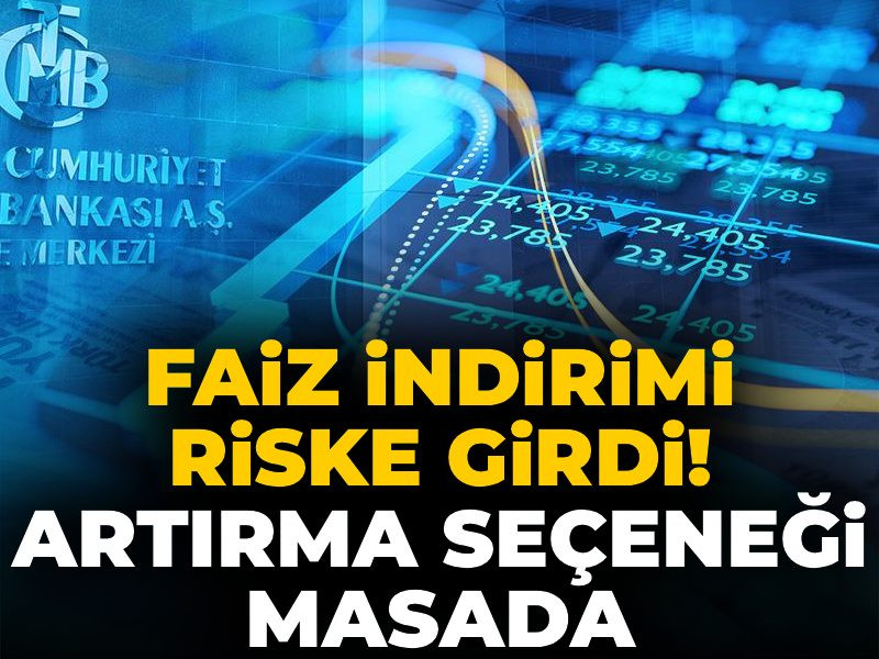 Faiz indirimi riskte: Artırma seçeneği de masada
