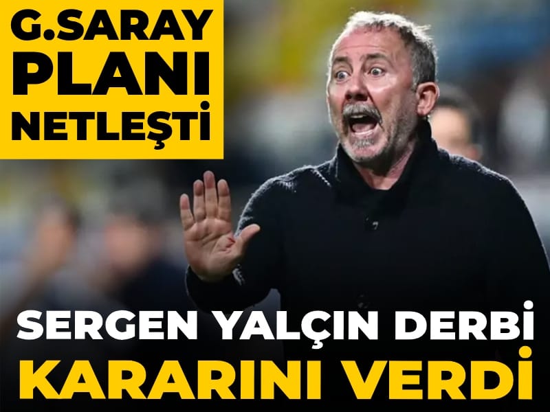 Galatasaray derbisi için karar çıktı: Sergen Yalçın'ın planı netleşti