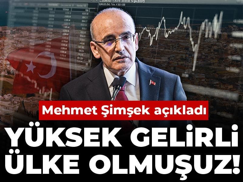 Mehmet Şimşek: Yüksek gelirli ülkeler grubuna dahil olduğumuzu öngörüyoruz