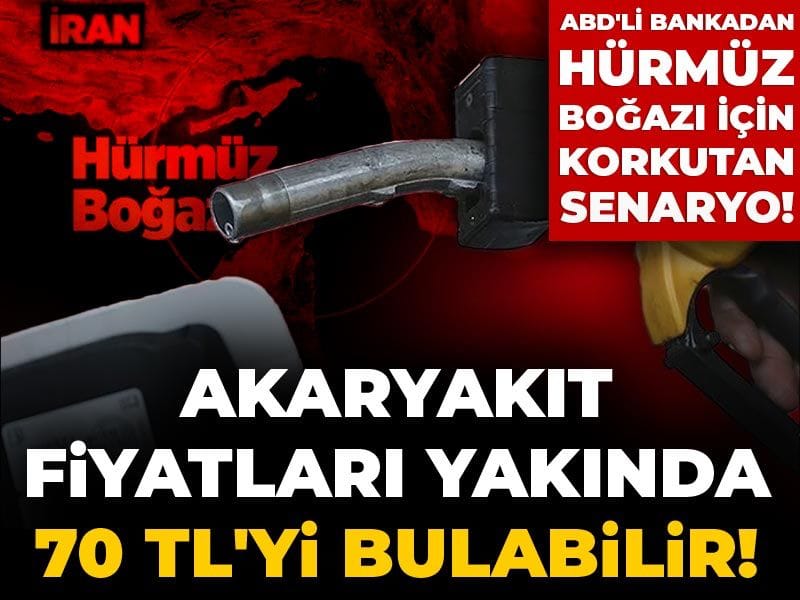 Akaryakıt fiyatları yakında 70 TL'yi bulabilir! ABD'li bankadan Hürmüz Boğazı için korkutan senaryo!