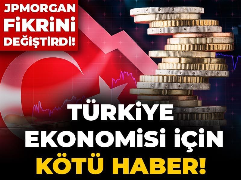 Türkiye ekonomisi için kötü haber, JPMorgan fikrini değiştirdi!