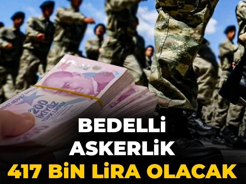 Son Dakika | Bedelli askerlik 417 bin lira olacak