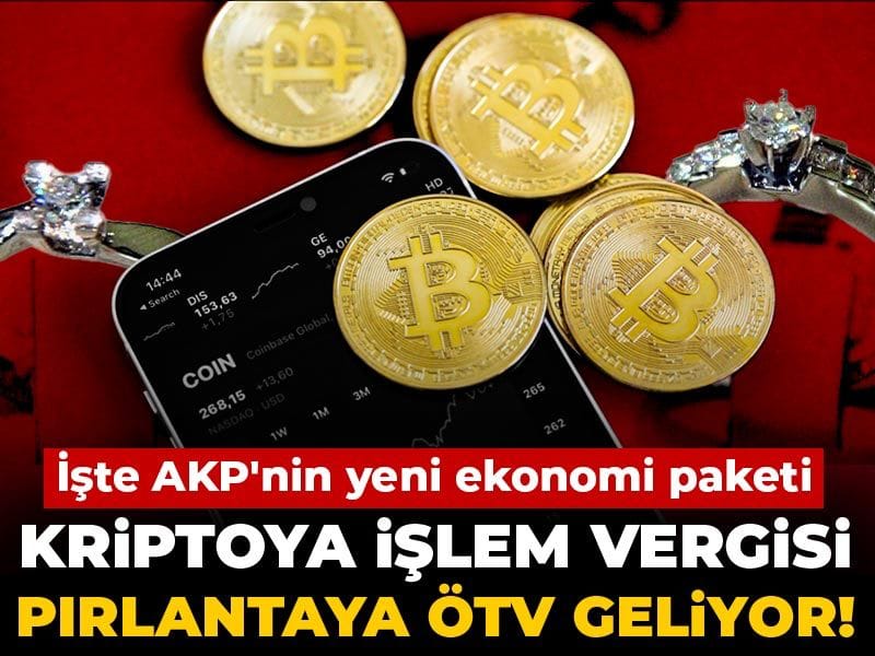 Kriptoya işlem vergisi pırlantaya ÖTV geliyor! İşte AKP'nin yeni ekonomi paketi