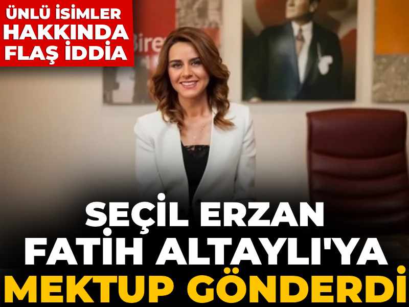102 yıl hapis cezası alan Seçil Erzan Fatih Altaylı'ya mektup gönderdi: Ünlü isimler hakkında flaş iddia