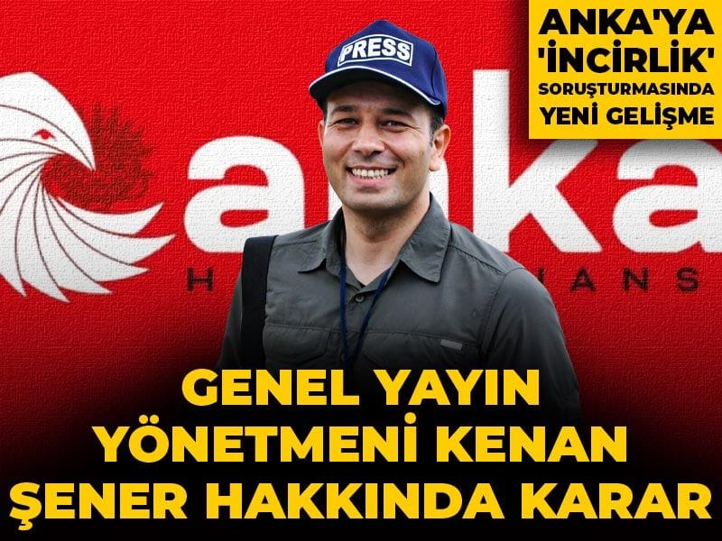Son Dakika | ANKA'ya 'İncirlik' soruşturması: Genel Yayın Yönetmeni Kenan Şener hakkında karar