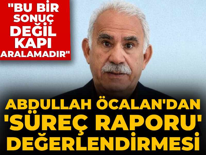Abdullah Öcalan'dan 'süreç raporu' değerlendirmesi: Bu bir sonuç değil kapı aralamadır