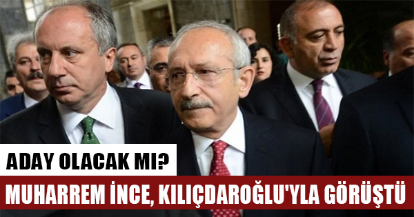 Muharrem İnce, Kemal Kılıçdaroğlu'yla görüştü