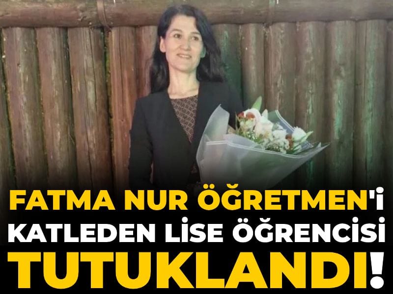 Son Dakika | Fatma Nur Öğretmen'in katili tutuklandı!