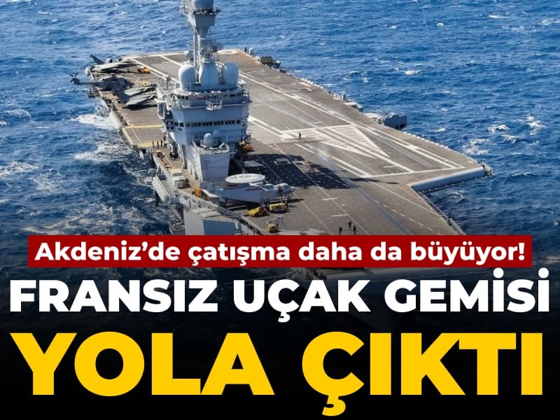 Fransız uçak gemisi yola çıktı: Akdeniz’de çatışma daha da büyüyor
