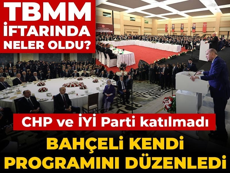 TBMM iftarında neler oldu? CHP ve İYİ Parti katılmadı Bahçeli kendi programını düzenledi