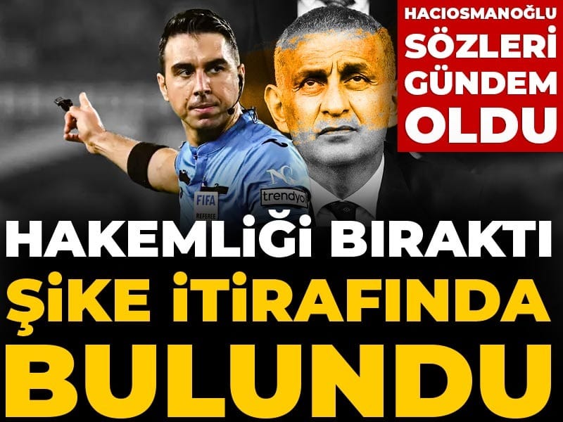 Hakemliği biter bitmez şike itirafı yaptı: Arda Kardeşler Hacıosmanoğlu'nu topa tuttu