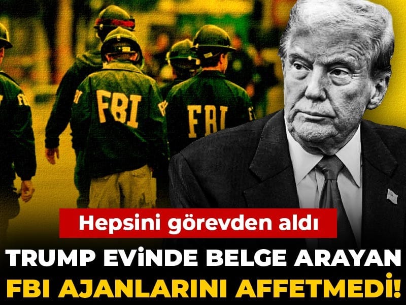 Trump evinde belge arayan FBI ajanlarını affetmedi! Hepsini görevden aldı