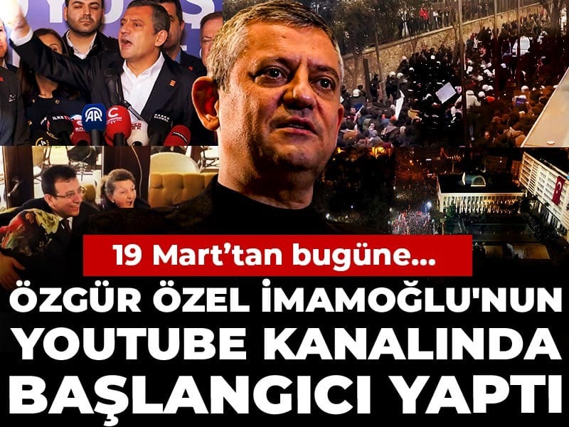 Özgür Özel İmamoğlu'nun Youtube kanalında başlangıcı yaptı: 19 Mart’tan bugüne…