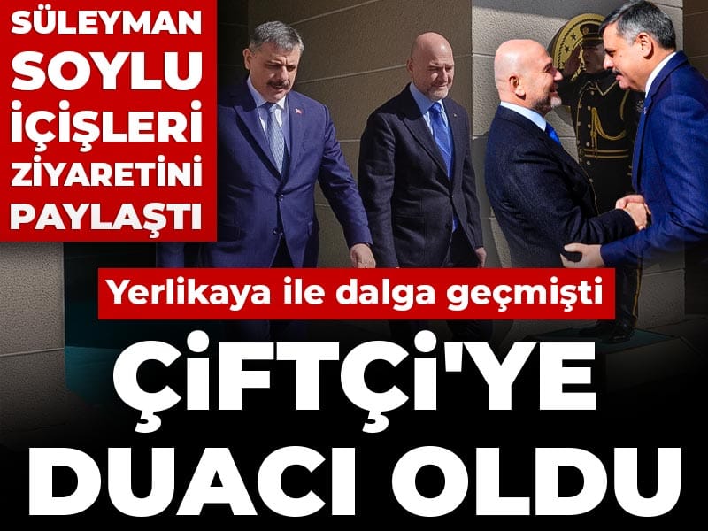Yerlikaya ile dalga geçmişti Çiftçi'ye duacı oldu: Süleyman Soylu İçişleri ziyaretini paylaştı