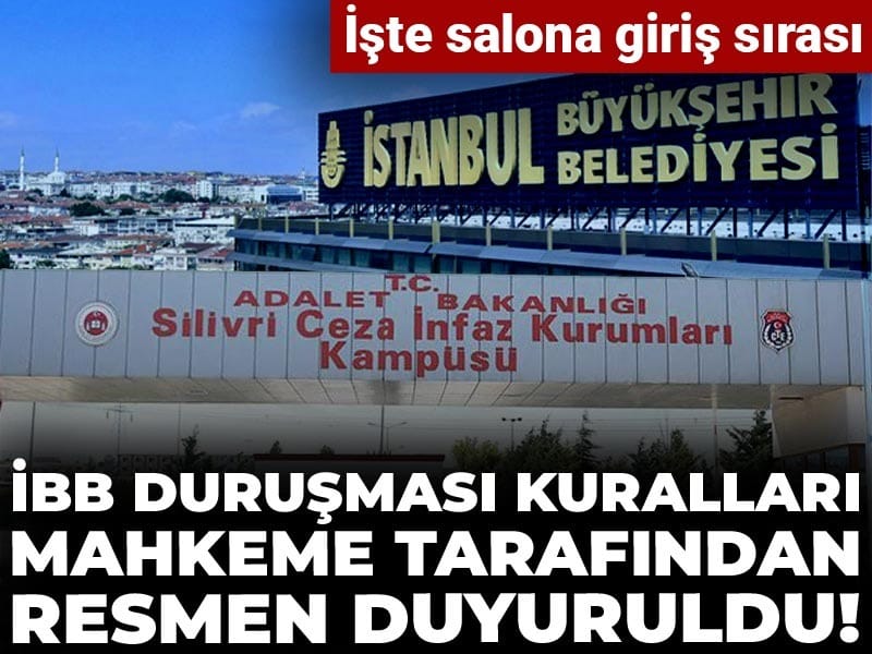 İBB duruşması kuralları mahkeme tarafından resmen duyuruldu! İşte salona giriş sırası