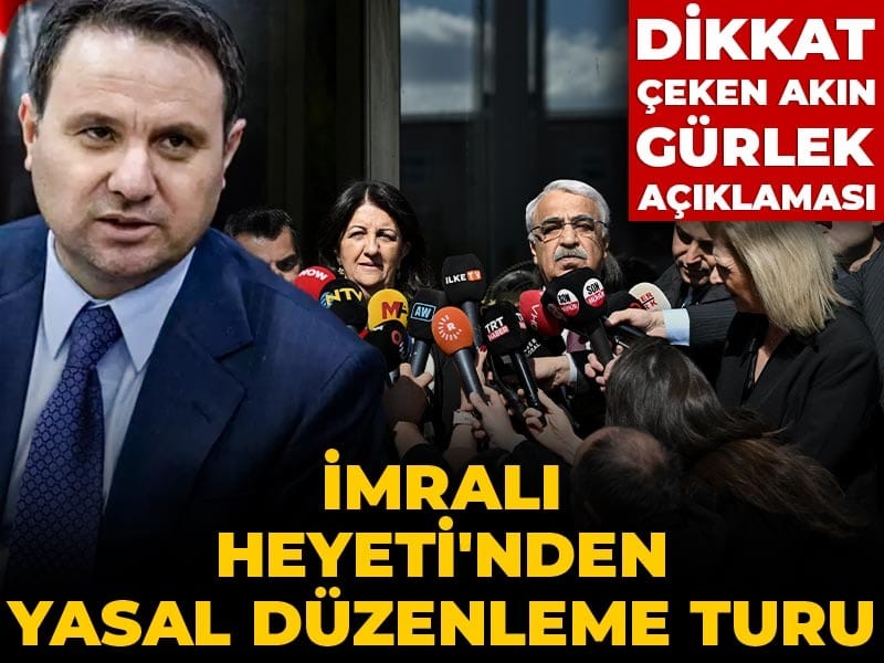 İmralı heyetinden yasal düzenleme turu! Dikkat çeken Akın Gürlek açıklaması