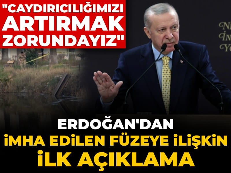 Erdoğan'dan imha edilen İran füzesine ilişkin ilk açıklama: Caydırıcılığımızı artırmak zorundayız