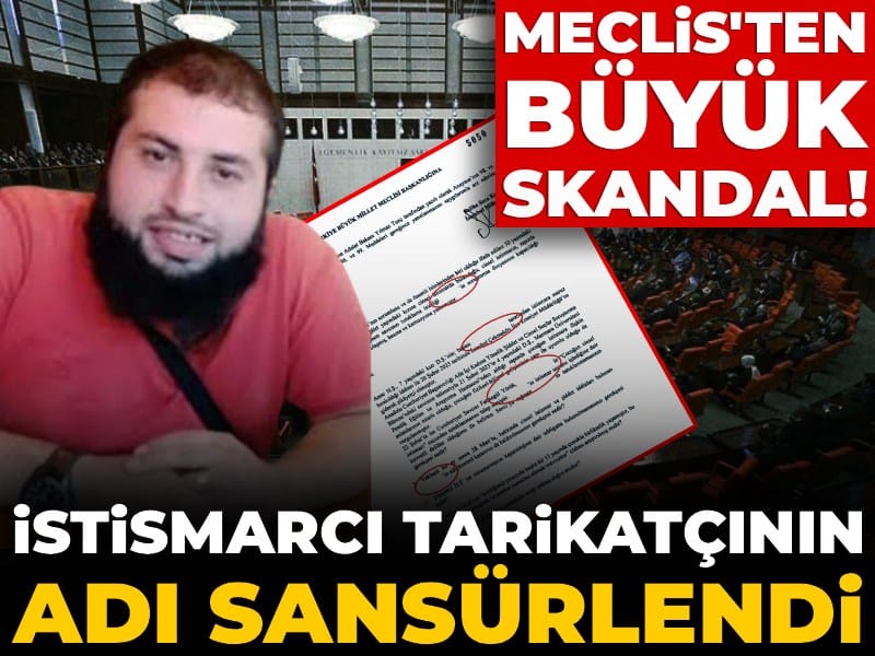 Meclis'ten büyük skandal! İstismarcı tarikatçının adı sansürlendi